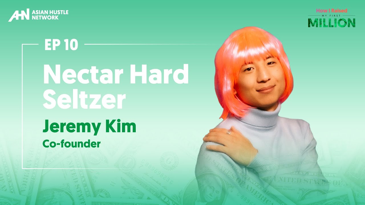 10. How I Raised My First Million | Jeremy Kim | Nectar Hard Seltzer