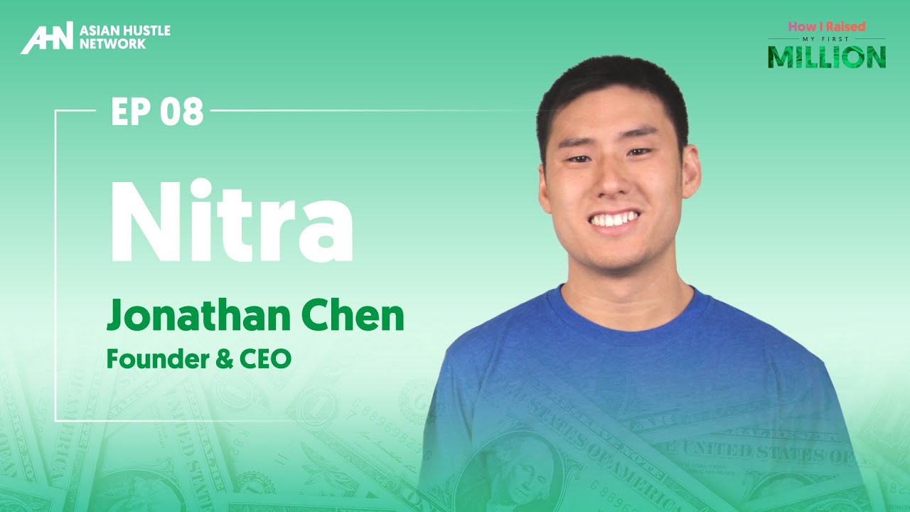 08. How I Raised My First Million | Jonathan Chen | Nitra, Inc.